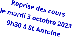 Reprise des cours le mardi 3 octobre 2023 9h30 à St Antoine