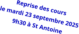 Reprise des cours le mardi 23 septembre 2025 9h30 à St Antoine