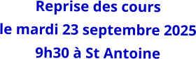 Reprise des cours le mardi 23 septembre 2025 9h30 à St Antoine