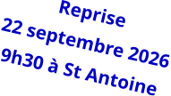 Reprise 22 septembre 2026 9h30 à St Antoine