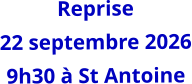Reprise 22 septembre 2026 9h30 à St Antoine